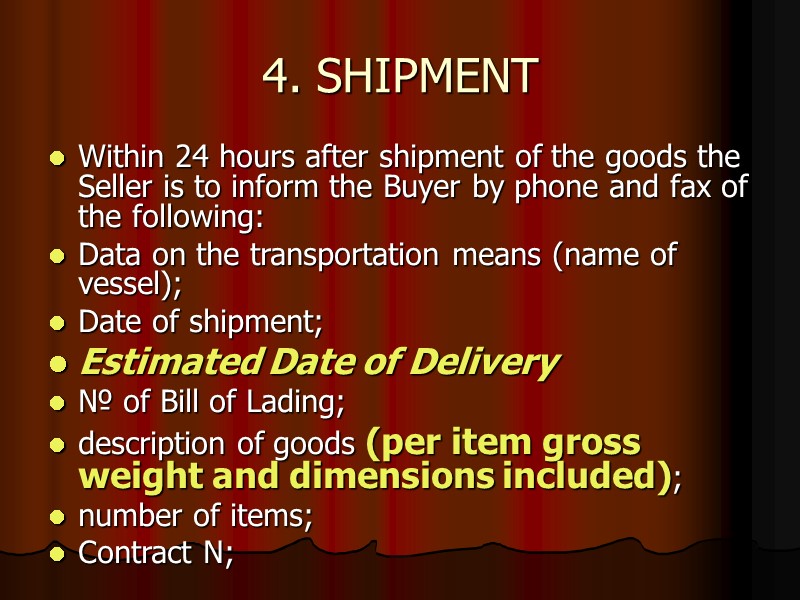 4. SHIPMENT Within 24 hours after shipment of the goods the Seller is to